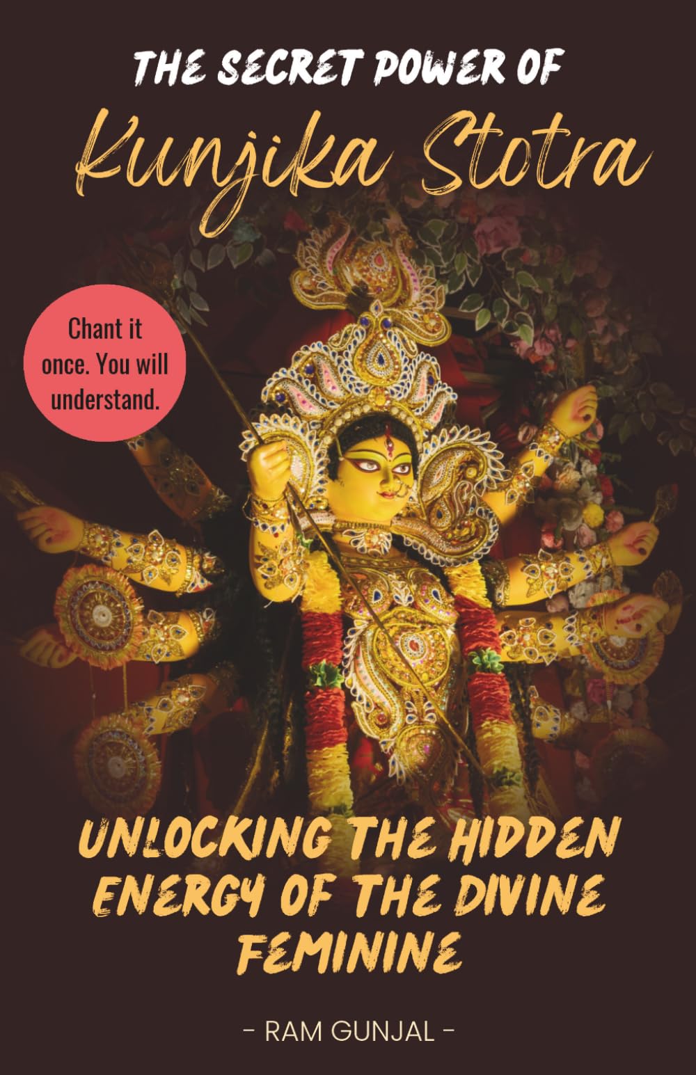 The Secret Power of Kunjika Stotra: Unlocking the Hidden Energy of the Divine Feminine: 2 (Divine Feminine Tantra Series)