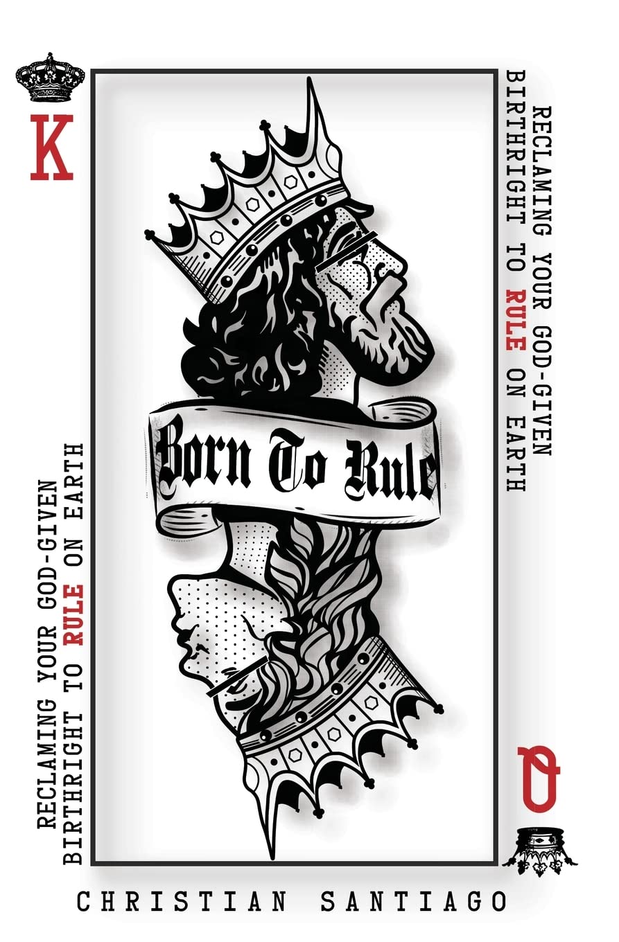 Born to Rule: Reclaiming Your God-Given Birthright To Rule On Earth