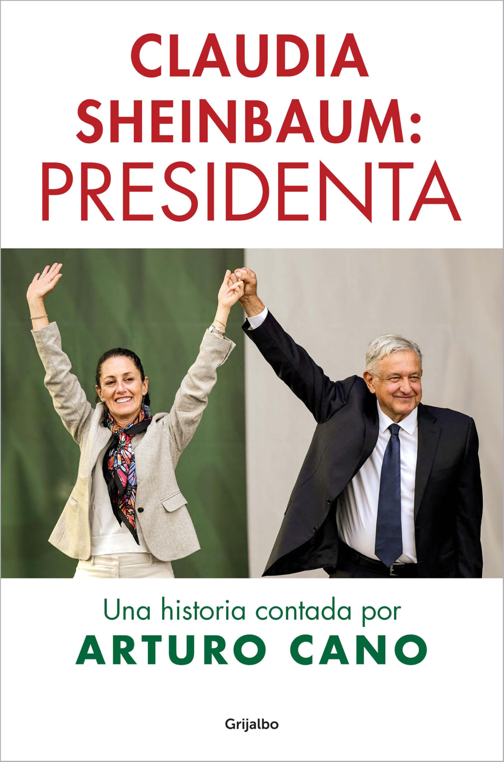 Claudia Sheinbaum: Presidenta / Claudia Sheinbaum: President. A Story Told by Arturo Cano