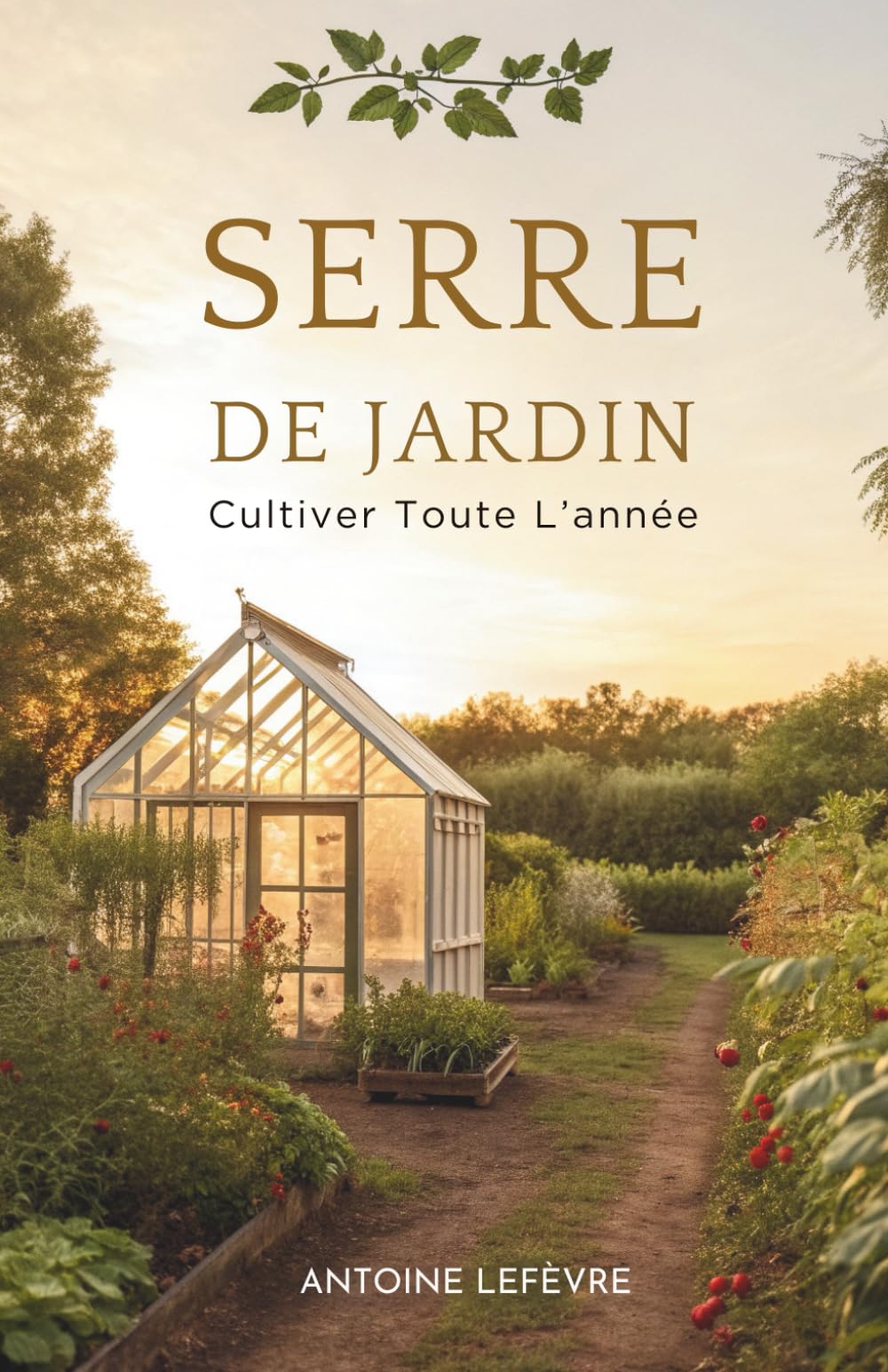 Serre De Jardin: Cultiver Toute L’Année