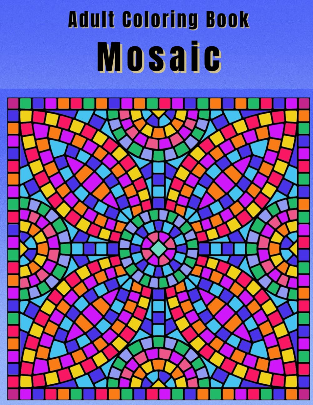 Adult Coloring Book Mosaic: Creative Pattern Designs for Stress Relief & Relaxation for Teens & Adults