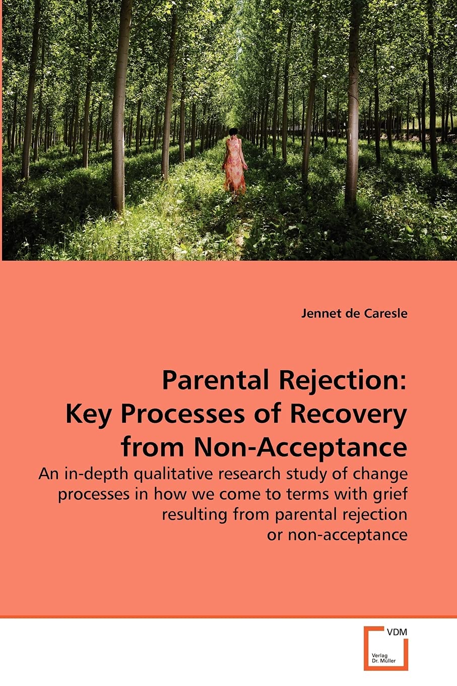 Parental Rejection: Key Processes of Recovery from Non-Acceptance: An in-depth qualitative research study of change processes in how we come to terms ... from parental rejection or non-acceptance