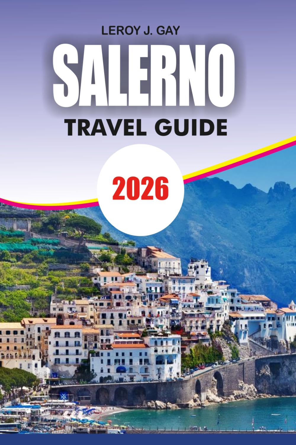 SALERNO Travel Guide 2026: Your Smart Travel Companion for Salerno Itinerary Budget Tips Top Attractions and Local Experiences