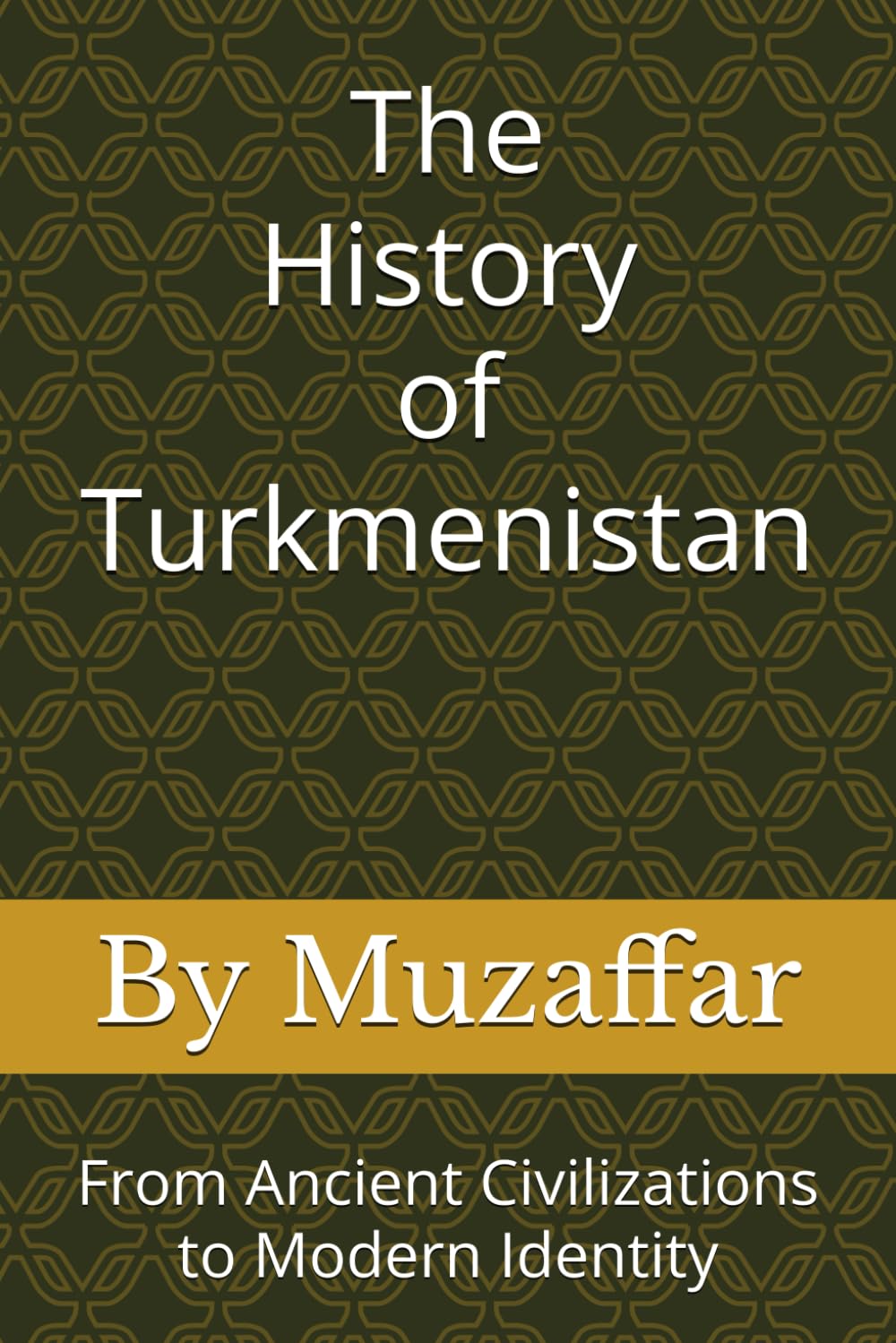The History of Turkmenistan: From Ancient Civilizations to Modern Identity (history books)