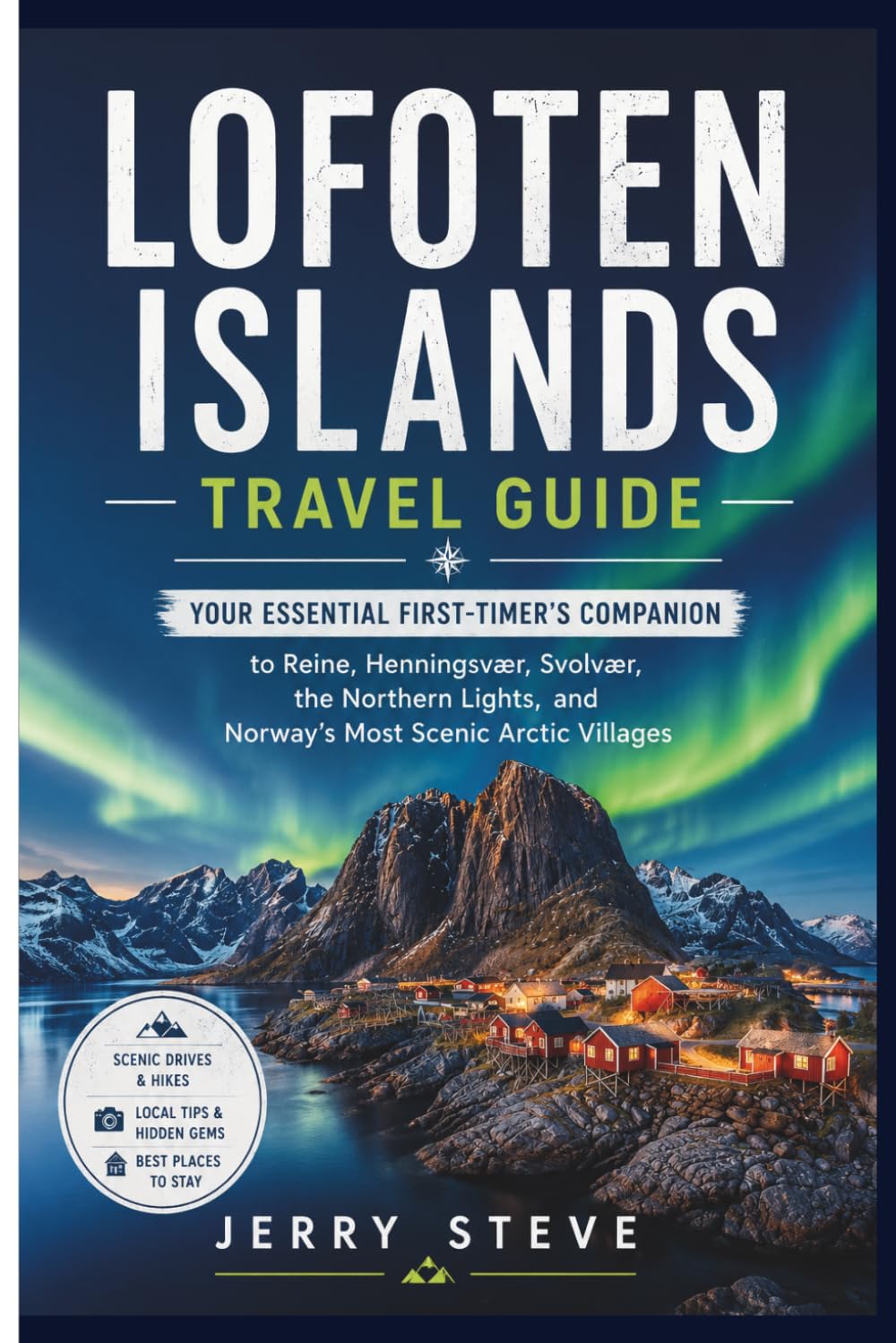 Lofoten Islands Travel Guide: Your Essential First-Timer's Companion to Reine, Henningsvær, Svolvær, the Northern Lights, and Norway's Most Scenic Arctic Villages