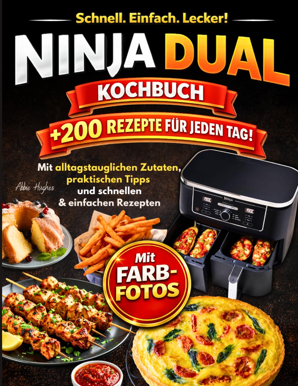 Ninja Dual Zone Heißluftfritteuse Kochbuch: +200 Rezepte für Jeden Tag. Mit alltagstauglichen Zutaten, Farbfotos, Praktischen Tipps und Schnellen & Einfachen Rezepten für den Ninja Airfryer