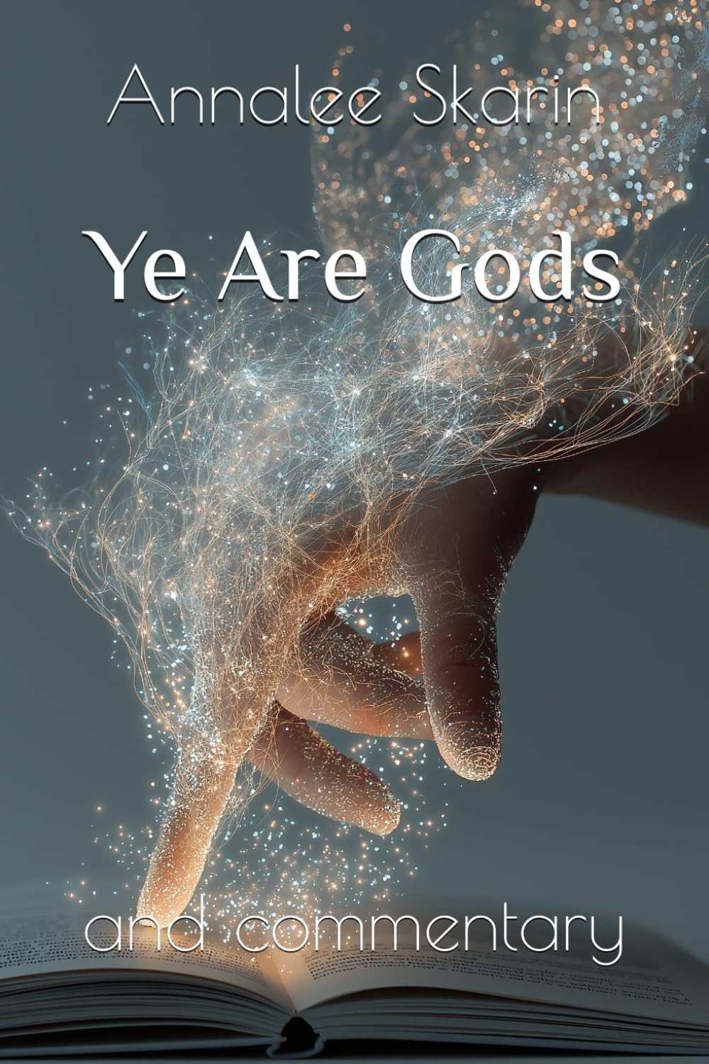 Ye Are Gods: and commentary (Books by Annalee Skarin)