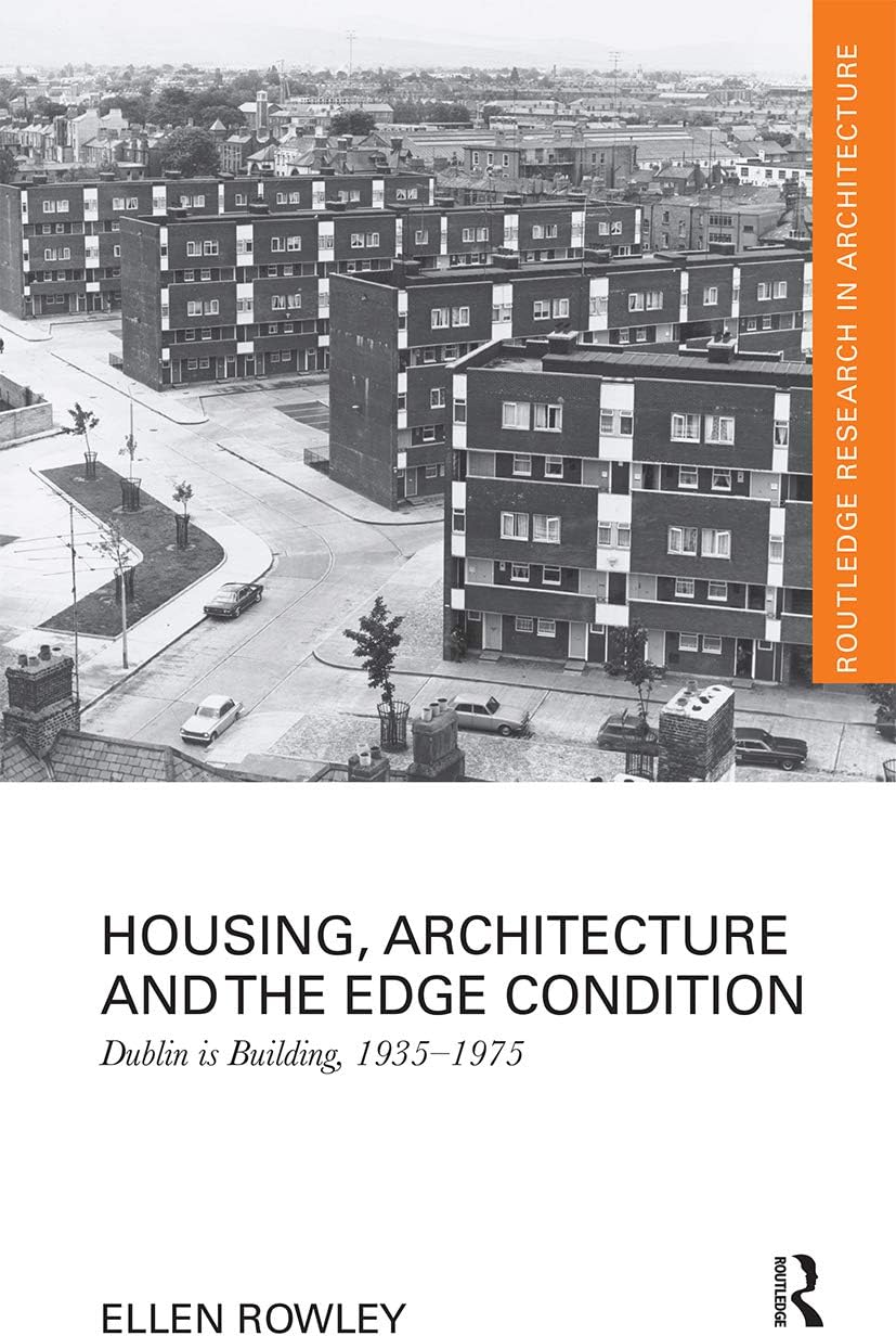 Housing, Architecture and the Edge Condition: Dublin is building, 1935 - 1975 (Routledge Research in Architecture)