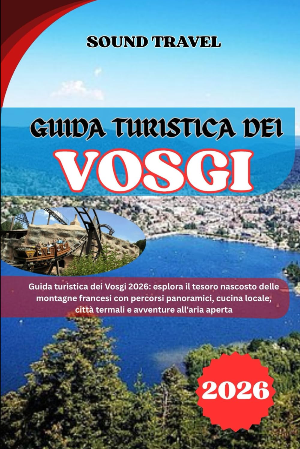GUIDA TURISTICA DEI VOSGI 2026: GUIDA TURISTICA DEI VOSGI 2026 Guida turistica dei Vosgi 2026: esplora il tesoro nascosto delle montagne francesi con ... città termali e avventure all'aria aperta