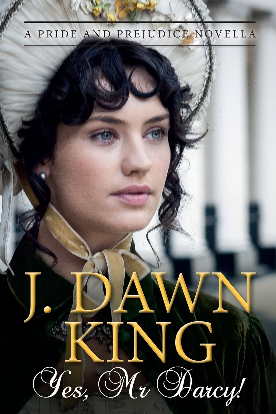 Yes, Mr. Darcy: A Pride and Prejudice Novella (Marrying Mr. Darcy, Regency)