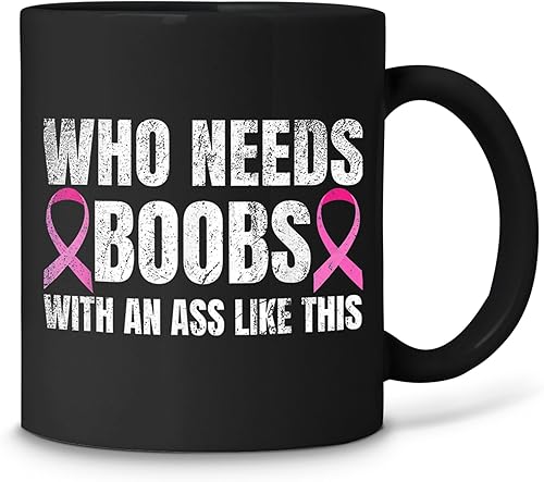 Who Needs Boobs With An Ass Like This Mastectomy Taza de café negra de 11 oz