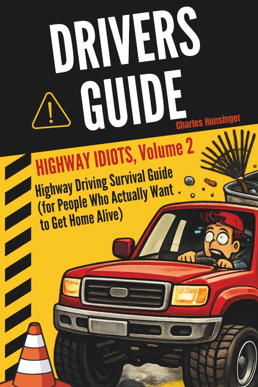 Driver’s Guide: Highway Idiots, Volume 2: Highway Driving Survival Guide (for People Who Actually Want to Get Home Alive)