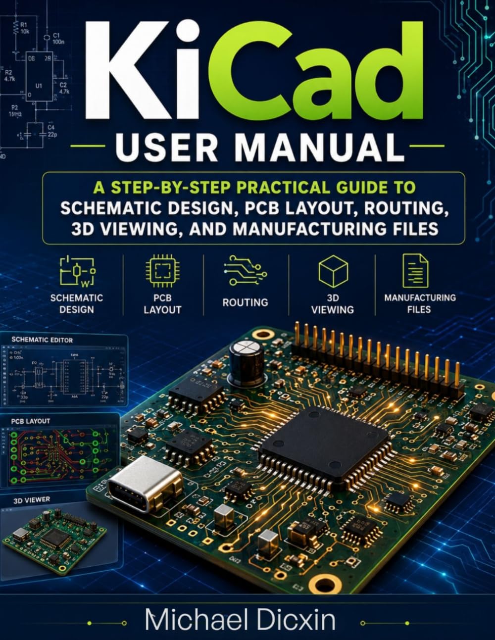 KiCad User Manual: A Step-by-Step Practical Guide to Schematic Design, PCB Layout, Routing, 3D Viewing, and Manufacturing Files