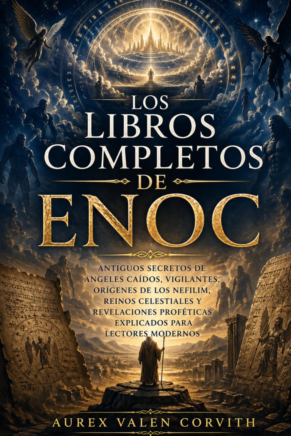 Los Libros Completos De Enoc: Antiguos Secretos De Ángeles Caídos, Vigilantes, Orígenes De Los Nefilim, Reinos Celestiales Y Revelaciones Proféticas Explicados Para Lectores Modernos