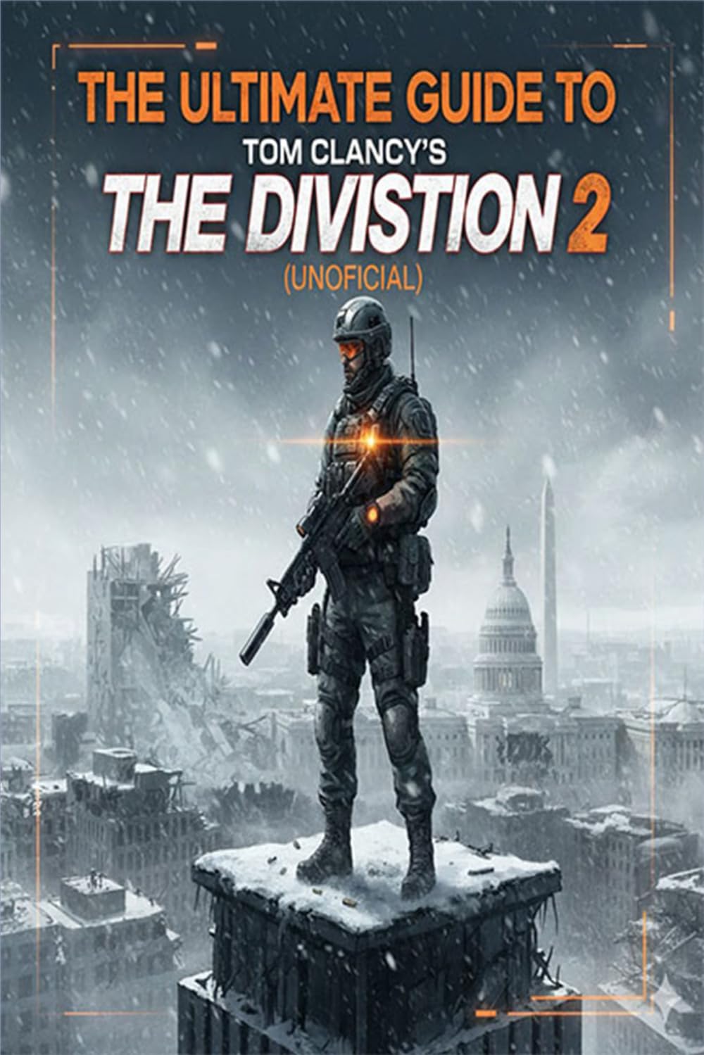 The Ultimate Guide to Tom Clancy's The Division 2 (Unofficial).