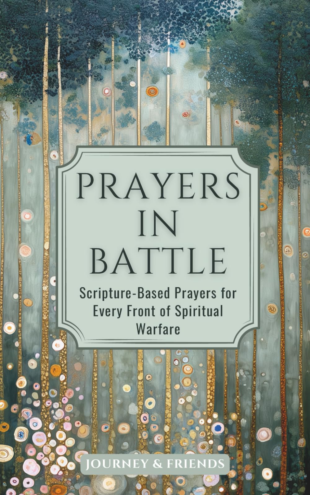 Prayers in Battle: Scripture-Based Prayers for Every Front of Spiritual Warfare: 300 Prayers for Every Situation