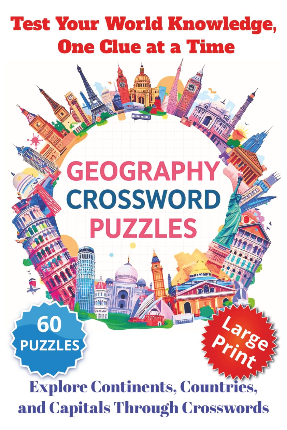 Geography Crossword Puzzles: 60 Puzzles Covering Global Capitals, Countries, Famous Landmarks, World Rivers & Lakes, Oceans, Seas, and Islands – Fun, ... & Teens - 120 pages , 6x9 inch Large Print