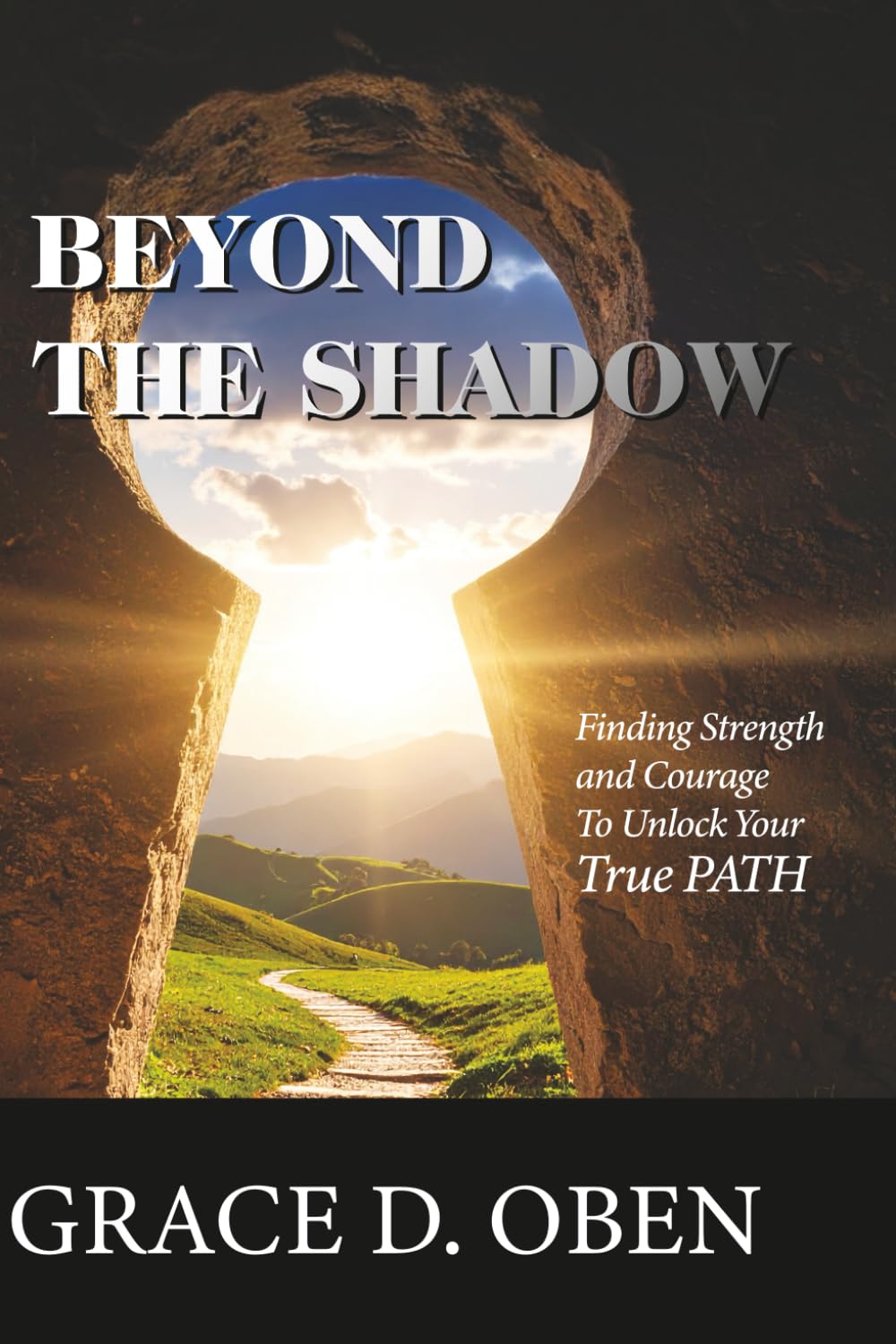 BEYOND THE SHADOW: Finding Strength and Courage to Unlock Your True PATH
