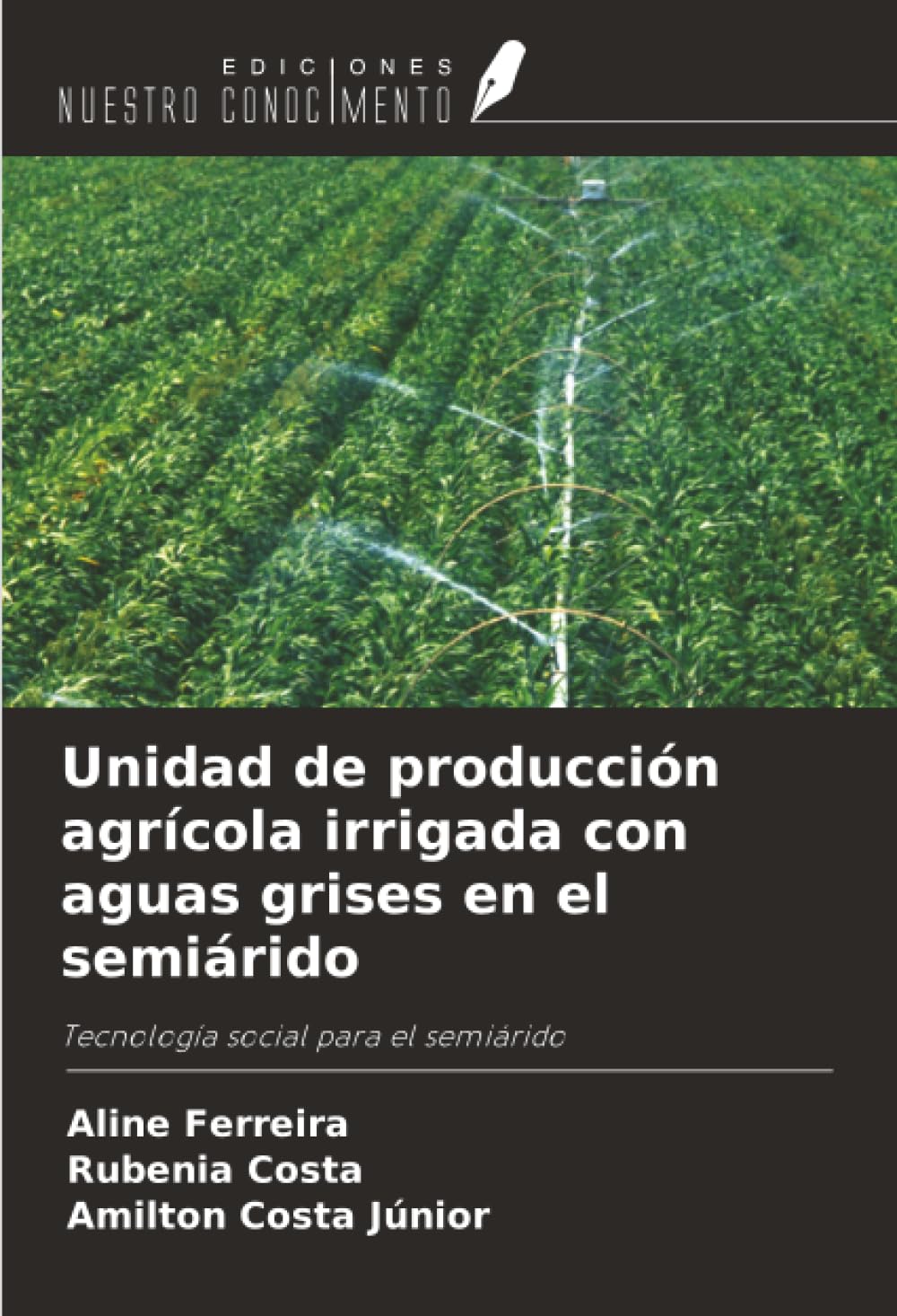 Unidad de producción agrícola irrigada con aguas grises en el semiárido: Tecnología social para el semiárido