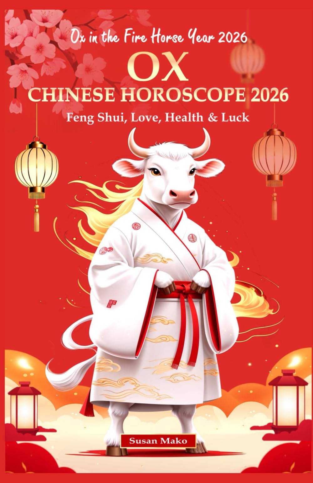 Ox Chinese Horoscope 2026: Feng Shui, Love, Health & Luck (Ox in the Fire Horse Year 2026) (Chinese Horoscopes 2026: The Year of the Fire Horse)
