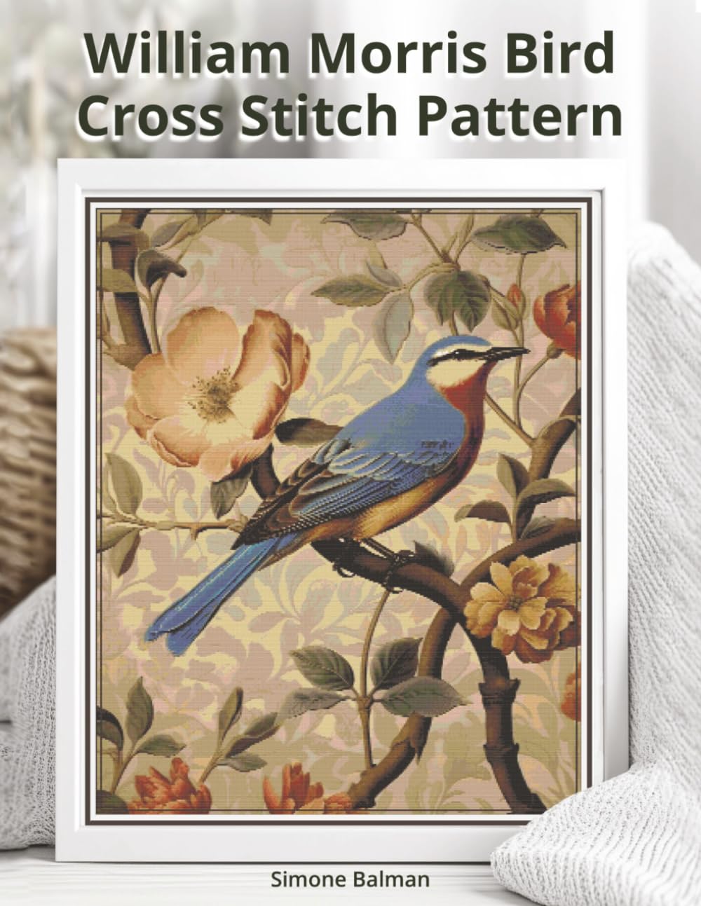 William Morris Bird Cross Stitch Pattern: A Full Coverage Arts & Crafts Design in Large Print (The Timeless Stitches)