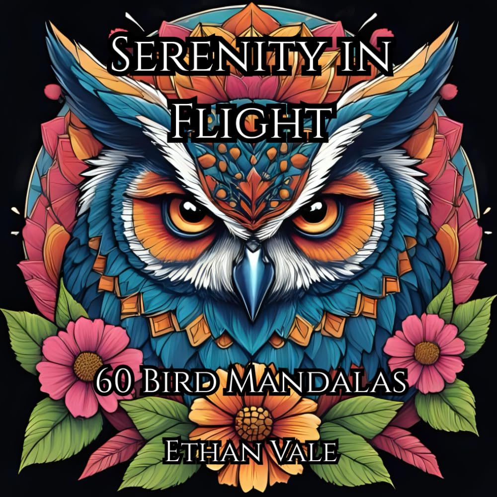 Serenity in Flight: Bird Mandala Coloring Book for Adults: A Beautiful Bird-Themed Coloring Book with Landscapes, Mandalas, and Floral Designs for Relaxation