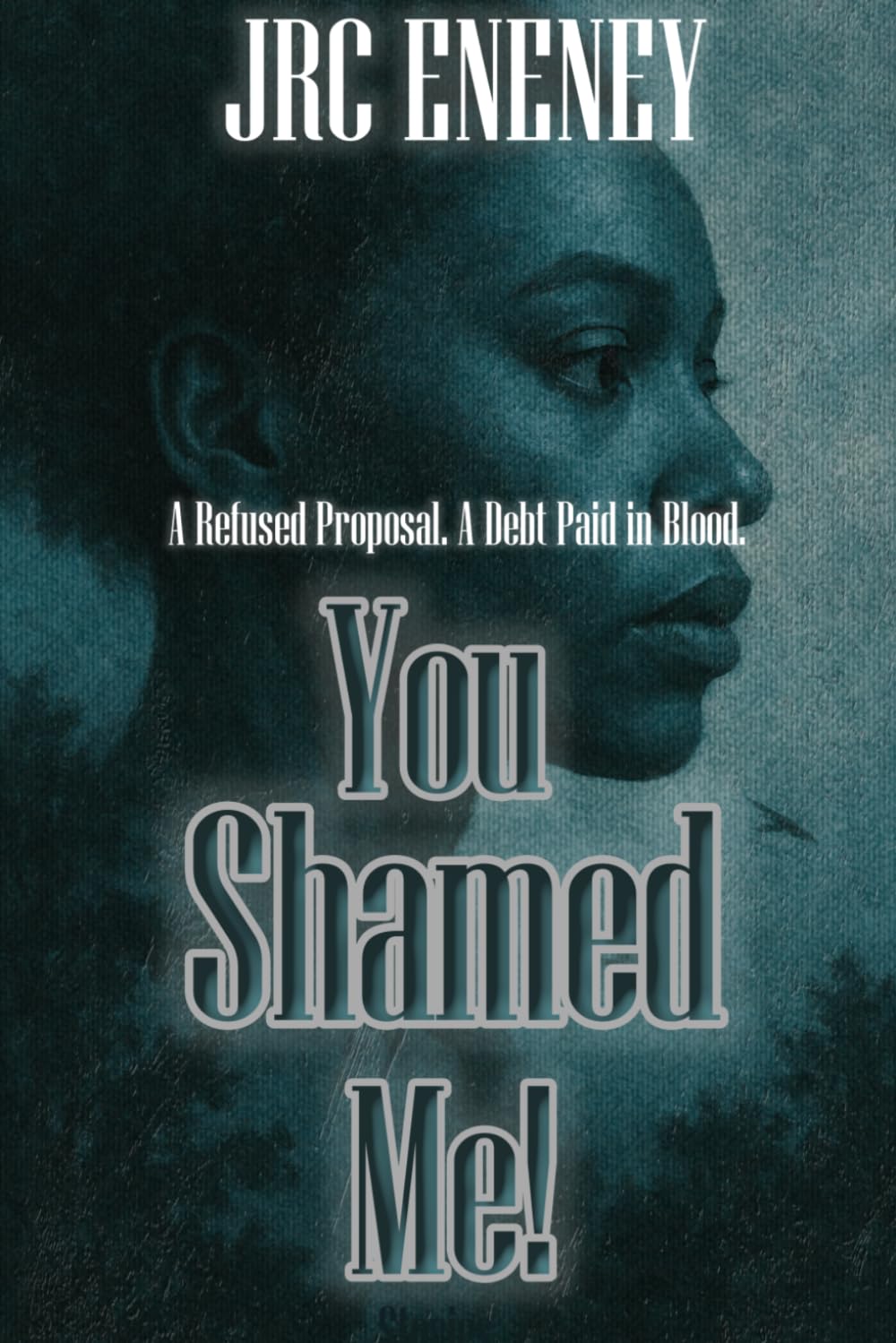 You Shamed Me!: A Refused Proposal. A Debt Paid in Blood.