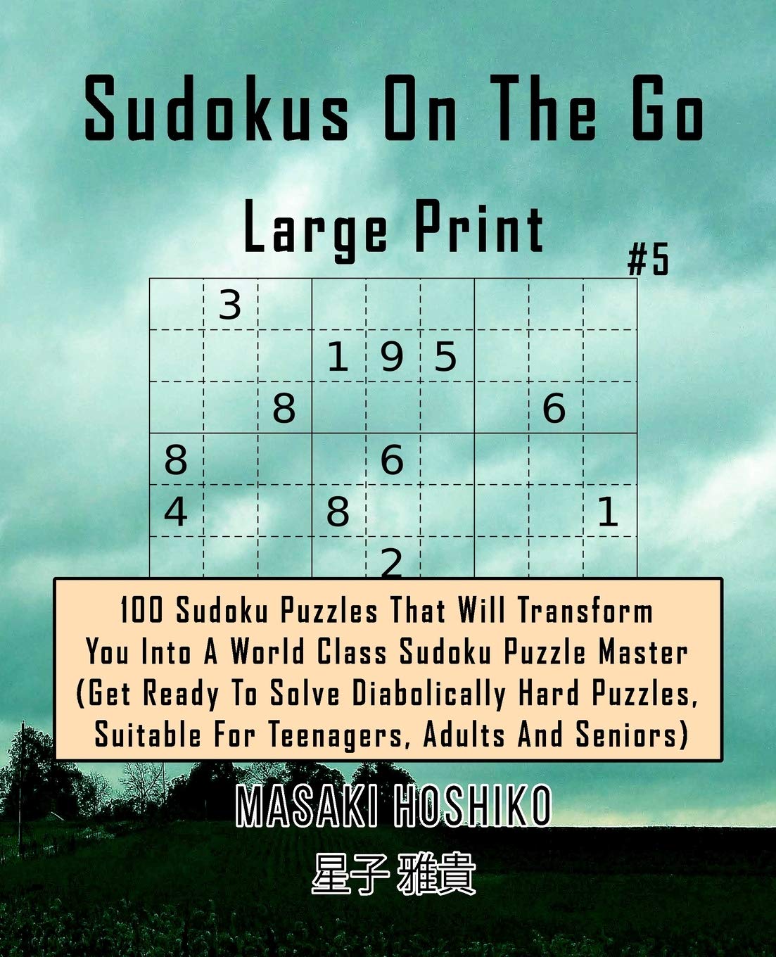 Sudokus On The Go Large Print #5: 100 Sudoku Puzzles That Will Transform You Into A World Class Sudoku Puzzle Master (Get Ready To Solve Diabolically ... Suitable For Teenagers, Adults And Seniors)