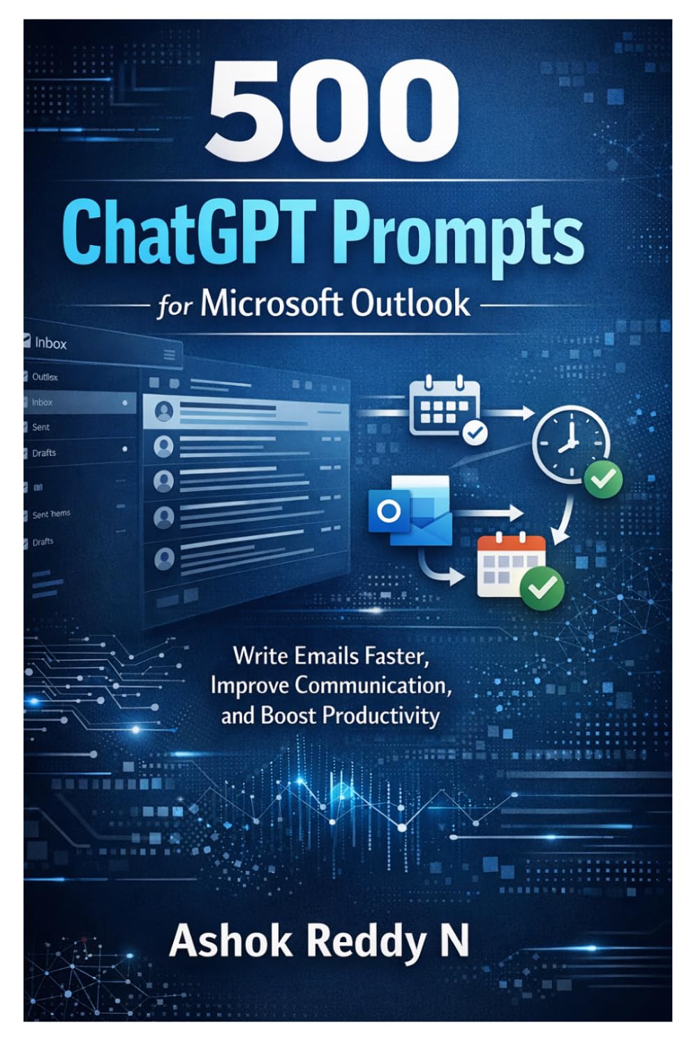 500 ChatGPT Prompts for Microsoft Outlook: Write Emails Faster, Improve Communication, and Boost Productivity (The 500 ChatGPT & AI Prompts for Email Productivity Series)