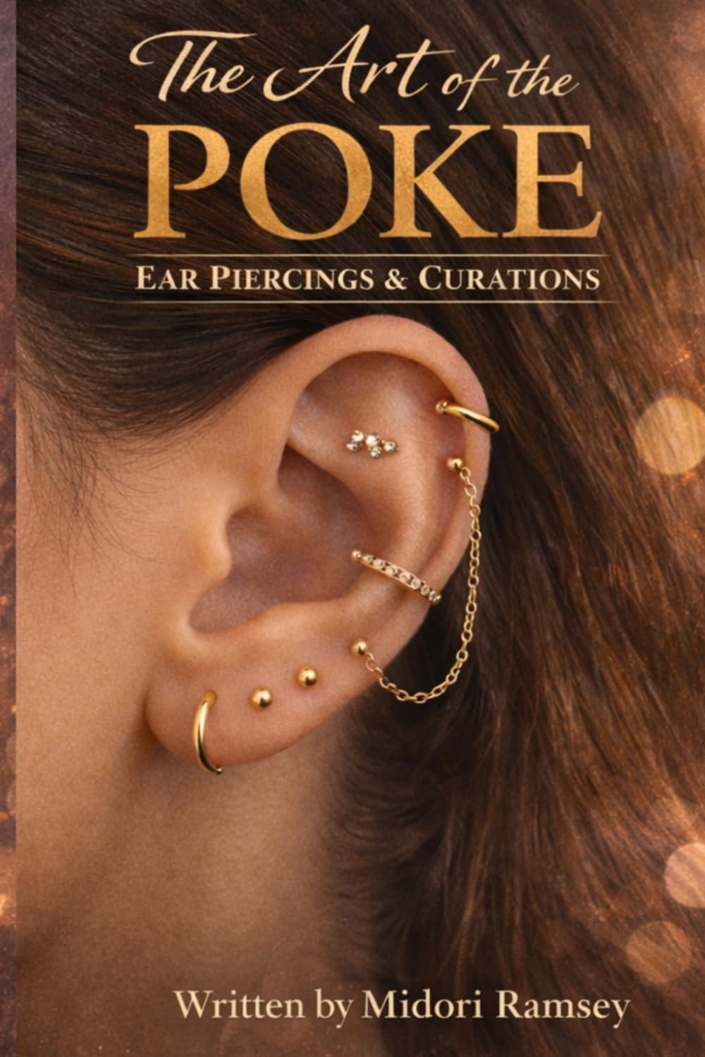 The Art of the Poke: Ear Piercings and Curations: A Modern Guide to Ear Piercing Placement, Healing, Jewelry, and Curated Styling