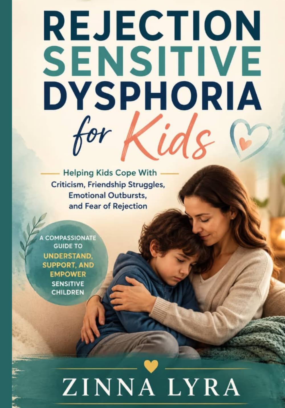 Rejection Sensitive Dysphoria for Kids: Helping Kids Cope With Criticism, Friendship Struggles, Emotional Outbursts, and Fear of Rejection