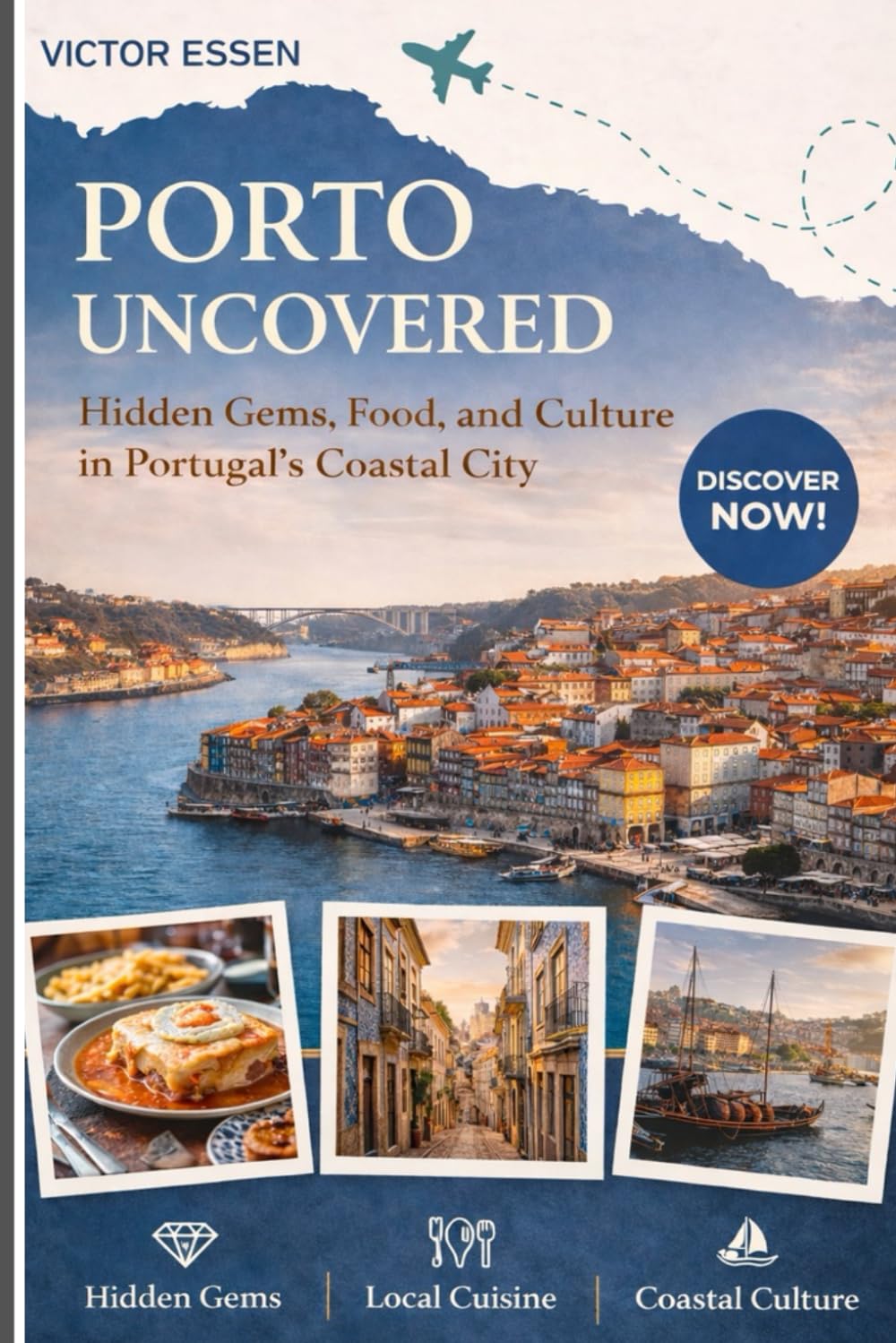 Porto Uncovered: Hidden Gems, Food, and Culture in Portugal’s Coastal City: Authentic Itineraries, Local Secrets, and Culinary Adventures for Every Traveler