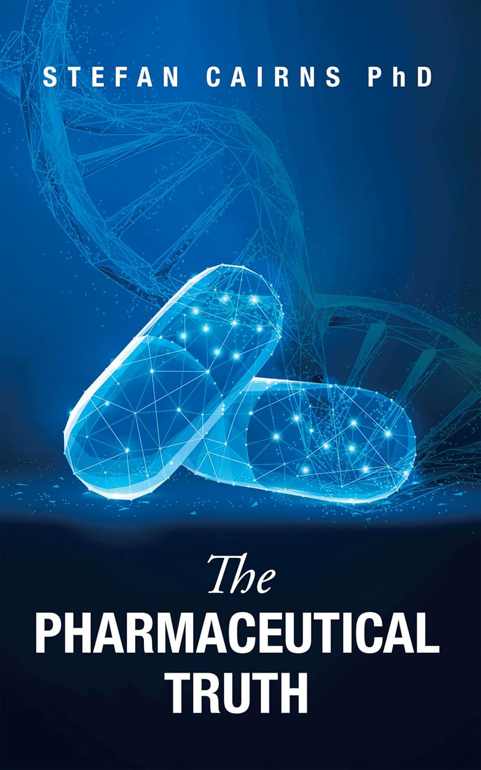 The Pharmaceutical Truth eBook Cairns PhD, Stefan Kindle