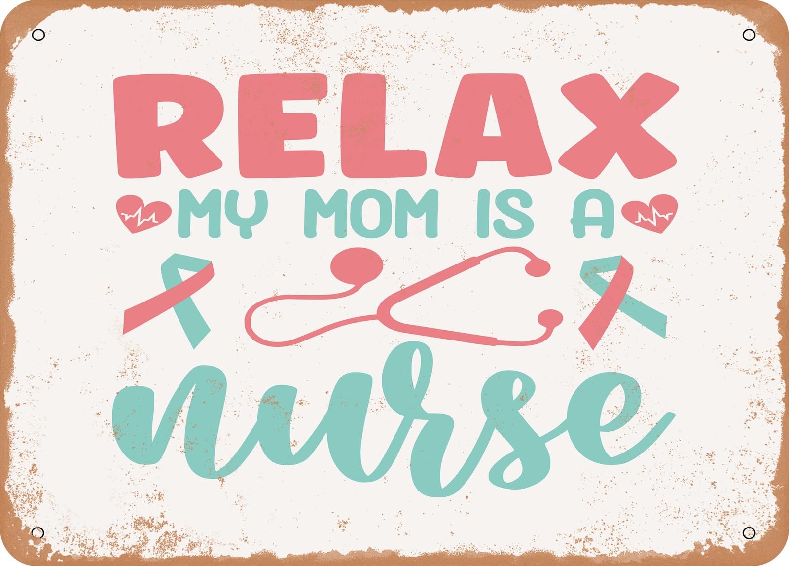 Metal Sign - Relax My Mom is a Nurse - Vintage Look Sign home decor