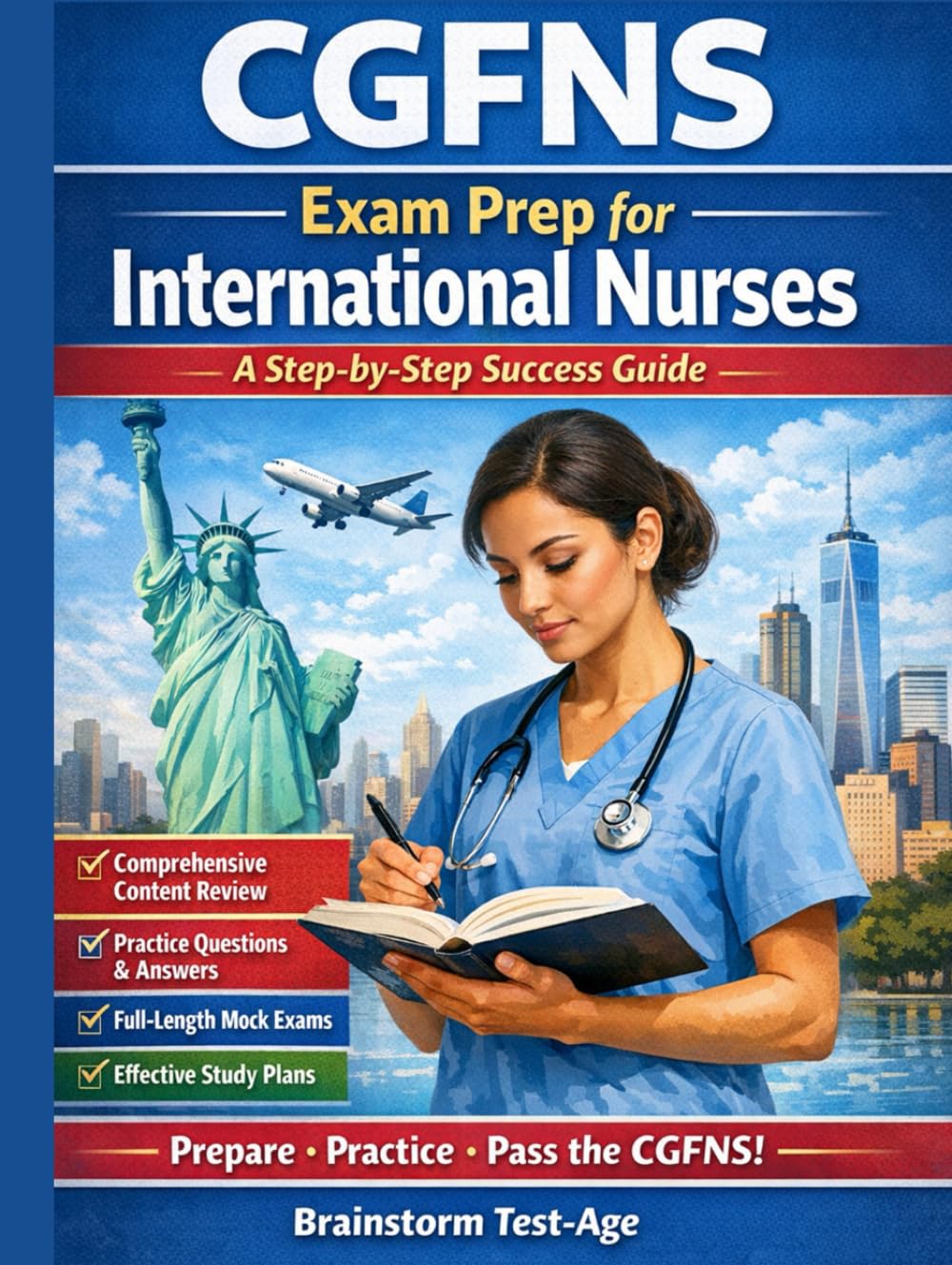CGFNS Exam Prep for International Nurses A Step-by-Step Success Guide: Comprehensive Review • Practice Questions • Mock Exams • Study Plans