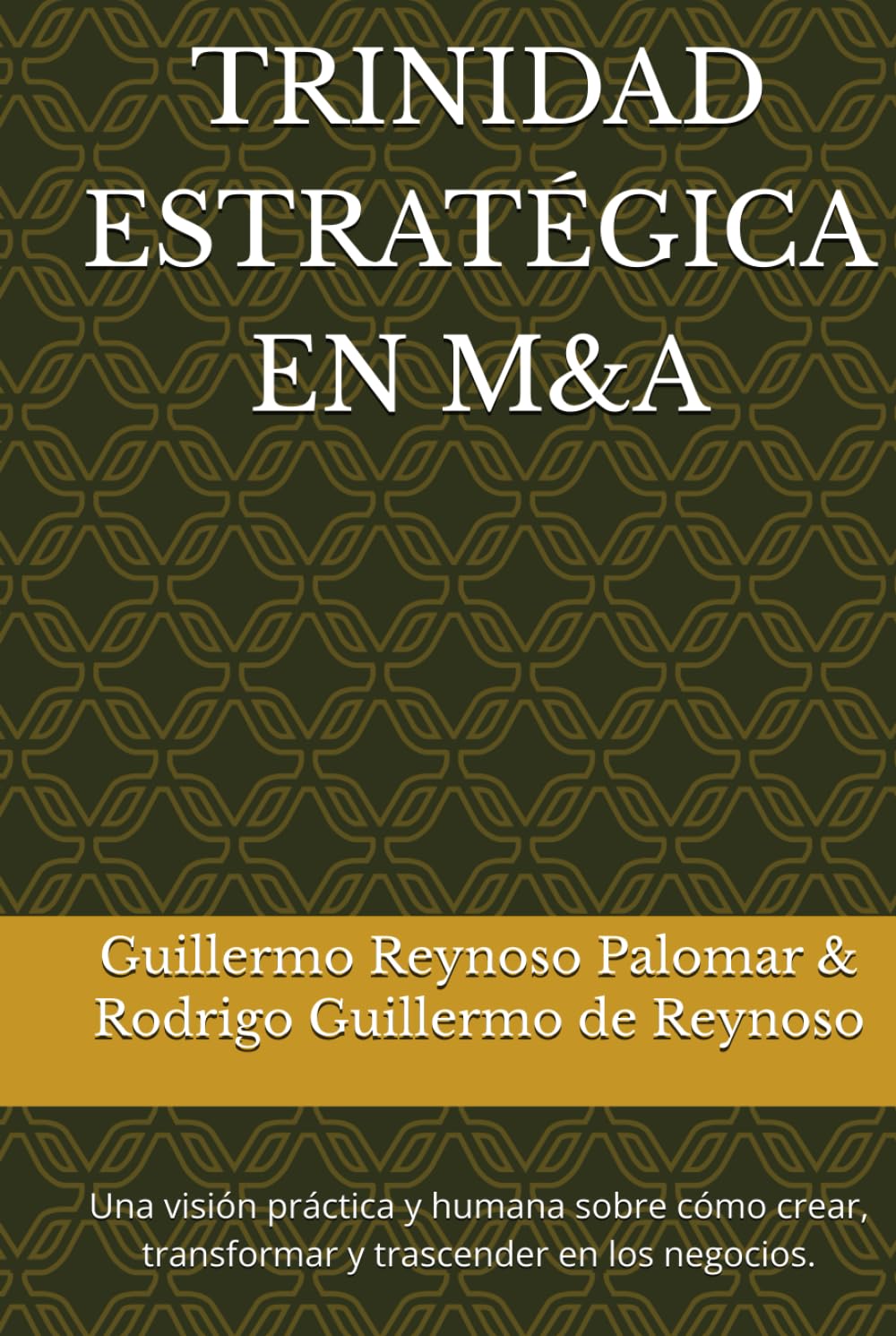 TRINIDAD ESTRATÉGICA EN M&A: Una visión práctica y humana sobre cómo crear, transformar y trascender en los negocios.