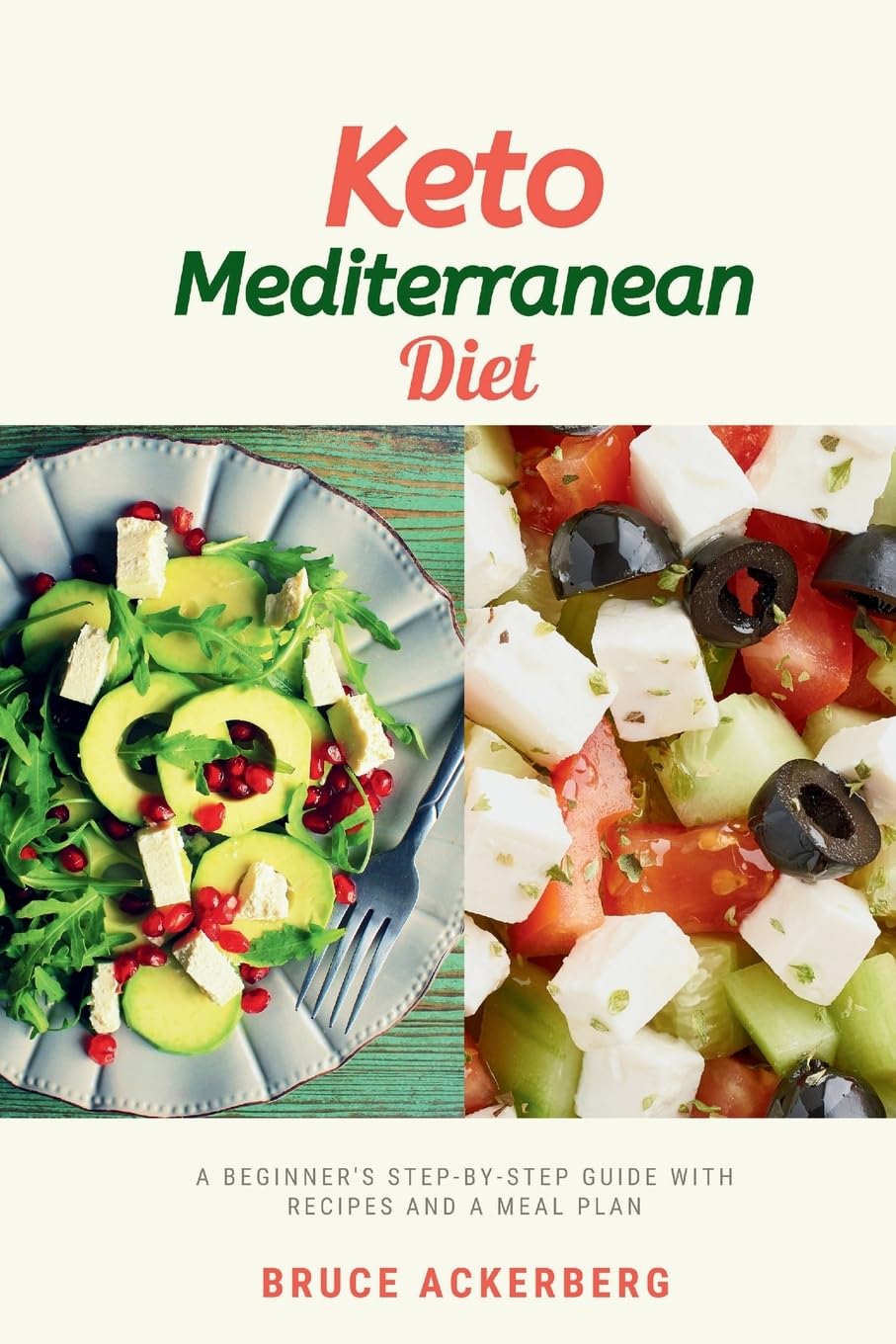 Keto Mediterranean Diet: A Beginner's Step-by-Step Guide with Recipes and a Meal Plan
