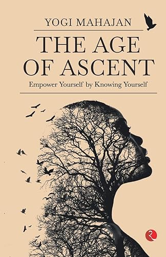 THE AGE OF ASCENT: Empower Yourself by Knowing Yourself