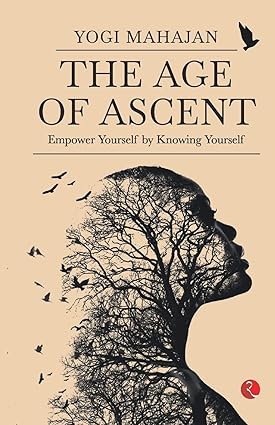THE AGE OF ASCENT EMPOWER YOURSELF BY KNOWING YOURSELF