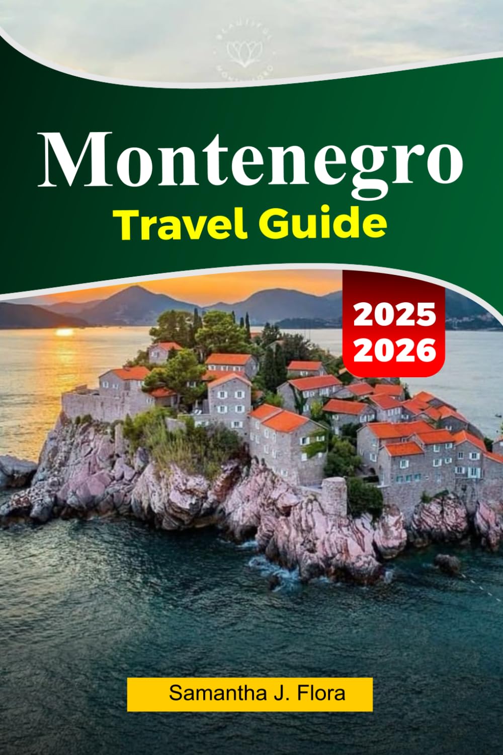 MONTENEGRO Travel Guide 2025–2026: Explore Kotor, Budva, Stunning Coastlines and Mountain Adventures in Balkans’s Hidden Gem