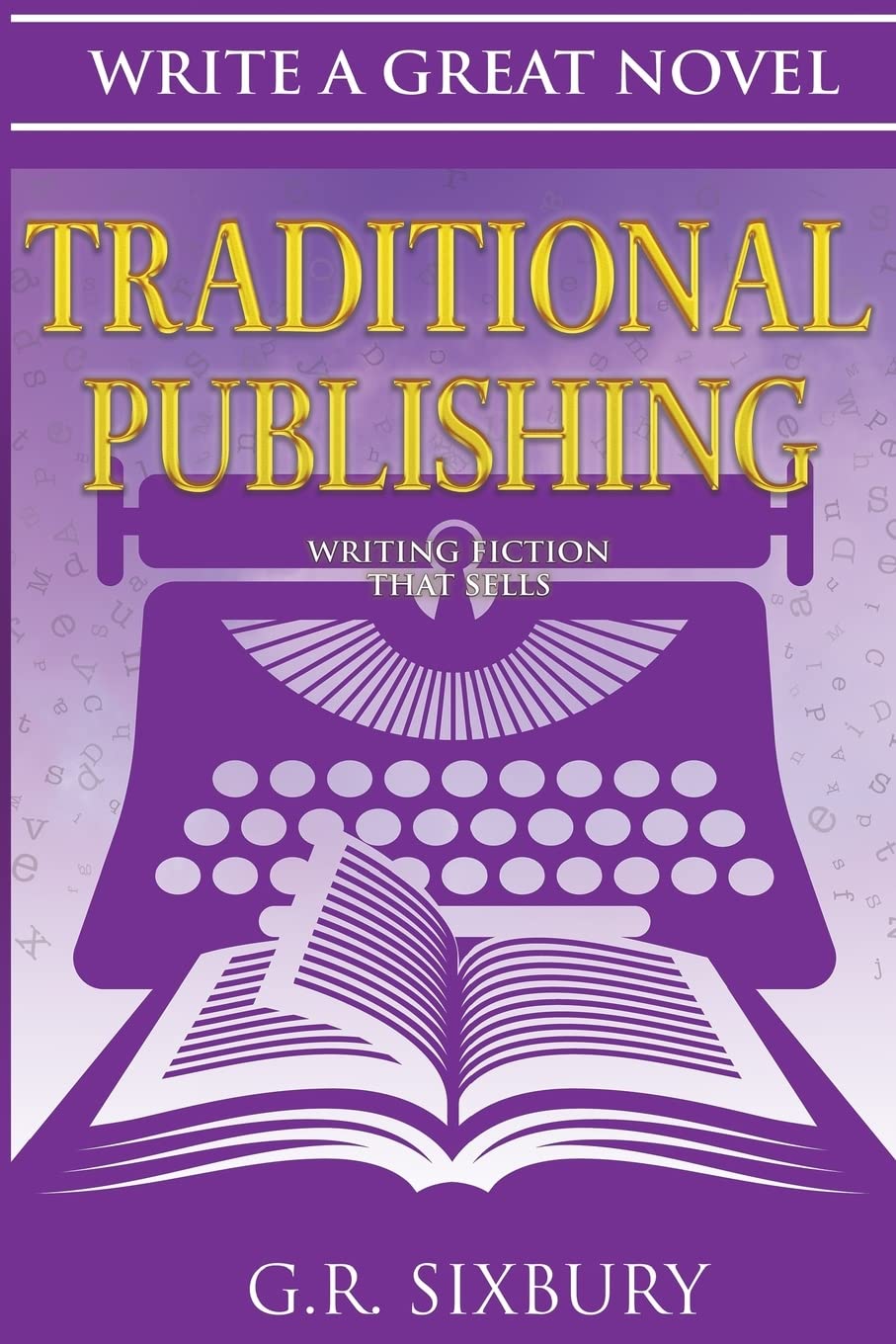 Traditional Publishing: Writing Fiction That Sells (Write a Great Novel)