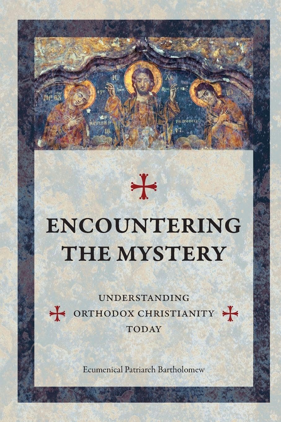 Encountering The Mystery: Understanding Orthodox Christianity Today