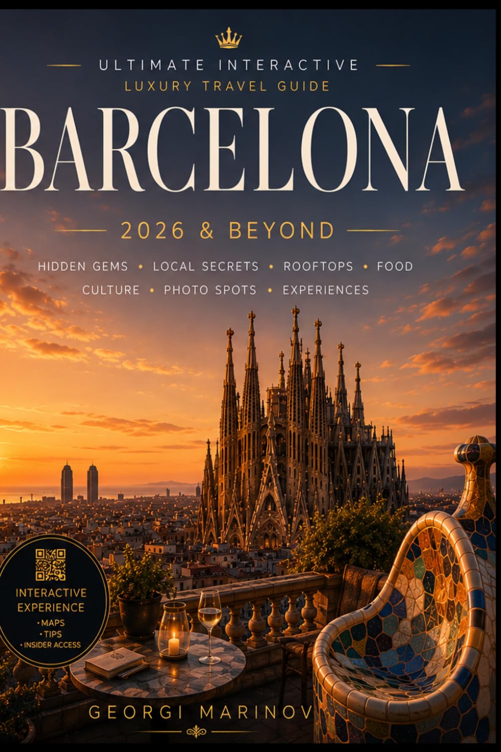 Barcelona Travel Guide 2026 & Beyond: The Ultimate Insider Guide to Hidden Gems, Iconic Architecture, Local Food, Mediterranean Beaches & Authentic Barcelona Experiences