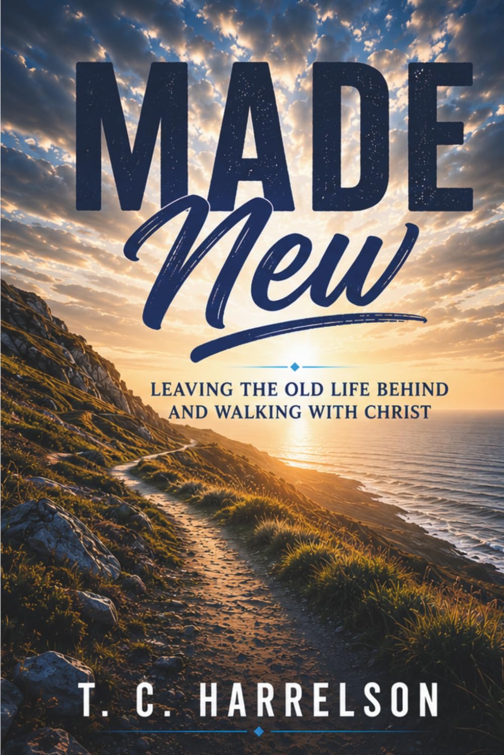 Made New: Leaving the Old Life Behind and Walking with Christ