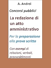 Scaricare Concorsi pubblici - La redazione di un atto amministrativo: Per la preparazione alla prova scritta pdf gratis
