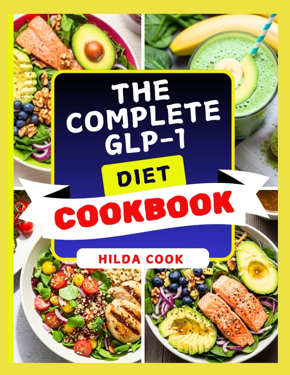 THE COMPLETE GLP-1 DIET COOKBOOK: A Science Backed Recipe Guide for Balanced Meals, Appetite Control, and Sustainable Weight Loss