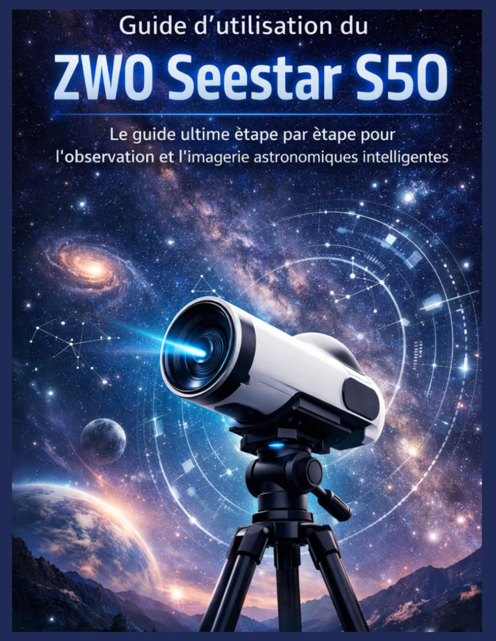 Guide d'utilisation du ZWO Seestar S50: Le guide ultime étape par étape pour l'observation et l'imagerie astronomiques intelligentes