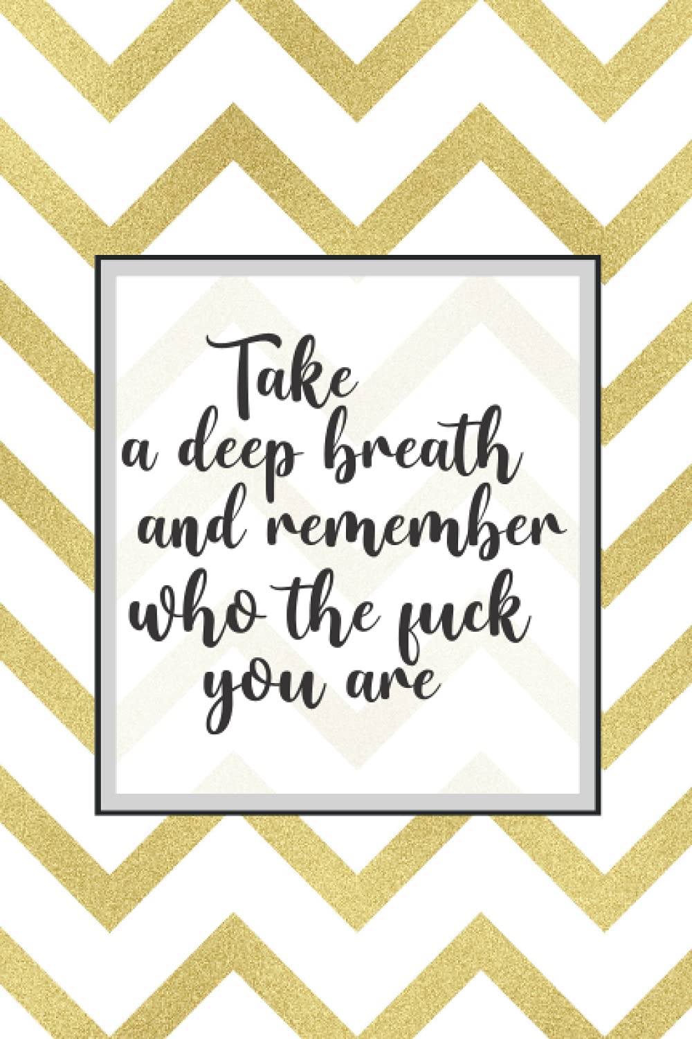 Take A Deep Breath And Remember Who The Fuck You Are: A Notebook for Badass Women who Kick Ass Daily | Empowering Positive Quotes on every page | Hand ... Note Taking and Jotting down Awesome Ideas
