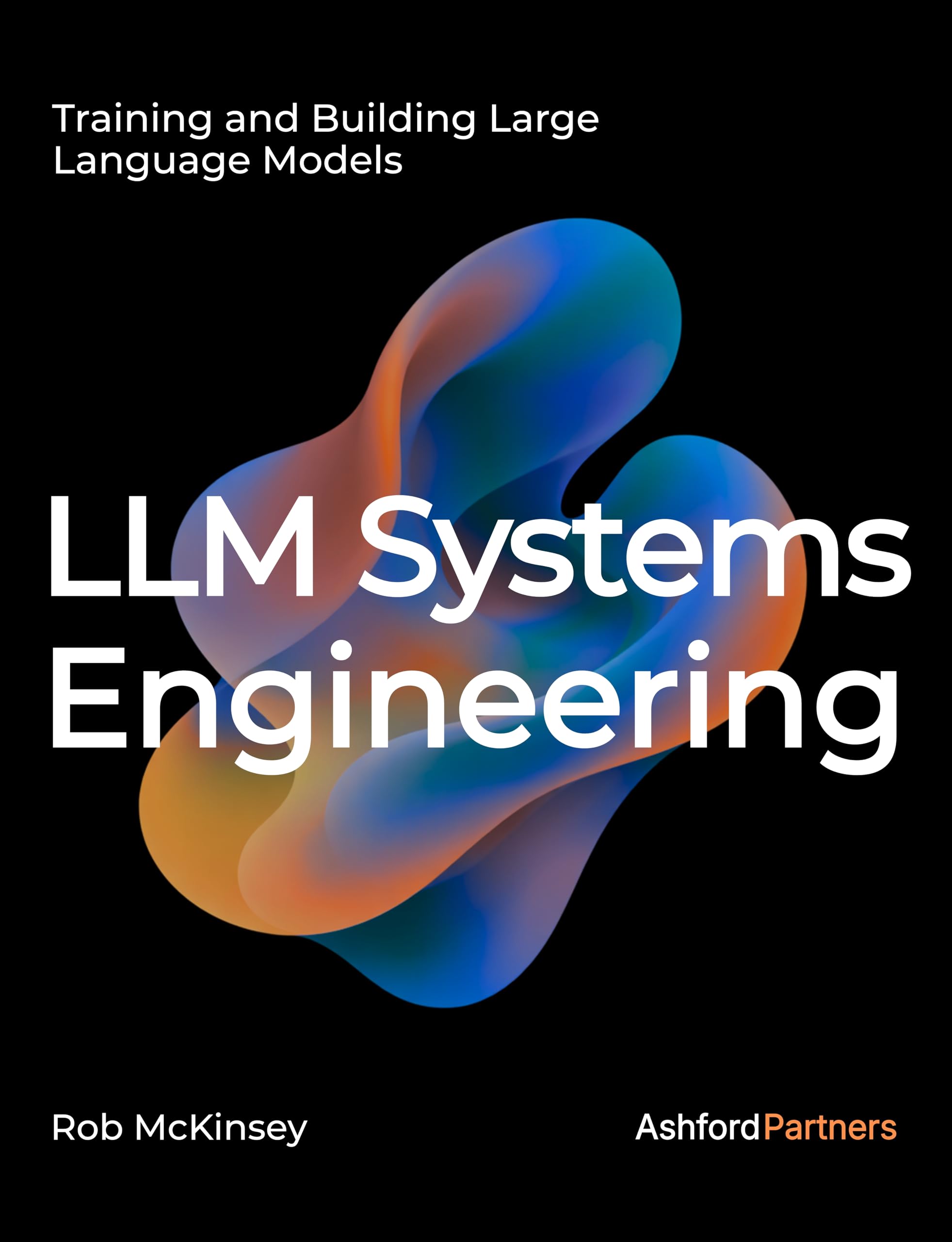 LLM Systems Engineering: Training and Building Large Language Models – Engineering AI Models Through Fine-Tuning, Continued Pretraining, and From-Scratch Development (AI Engineering) (English Edition)