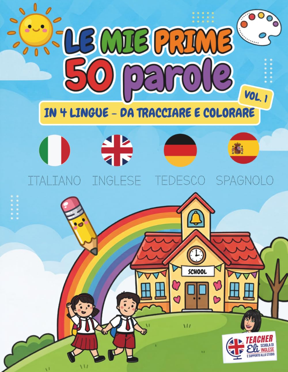 Le mie prime 50 parole in 4 lingue - Vol. 1: Libro di Prescrittura e Colorazione per Bambini. Impara Italiano, Inglese, Tedesco e Spagnolo. Stampato Maiuscolo e Minuscolo.